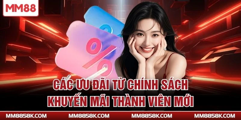 Các ưu đãi từ chính sách khuyến mãi thành viên mới