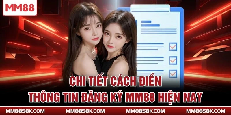 Chi tiết cách điền thông tin đăng ký MM88 hiện nay