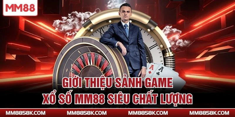 Giới thiệu sảnh game xổ số MM88 siêu chất lượng