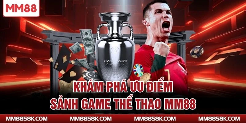 Khám phá ưu điểm sảnh game thể thao MM88