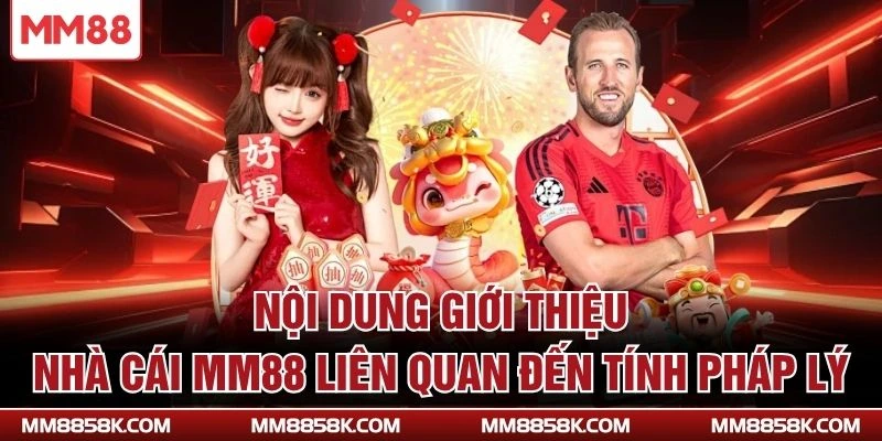 Nội dung giới thiệu nhà cái MM88 liên quan đến tính pháp lý