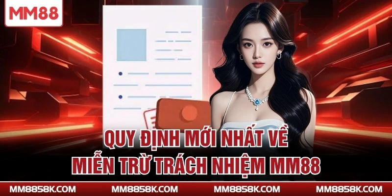 Quy định mới nhất về miễn trừ trách nhiệm MM88