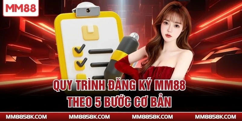 Quy trình đăng ký MM88 theo 5 bước cơ bản