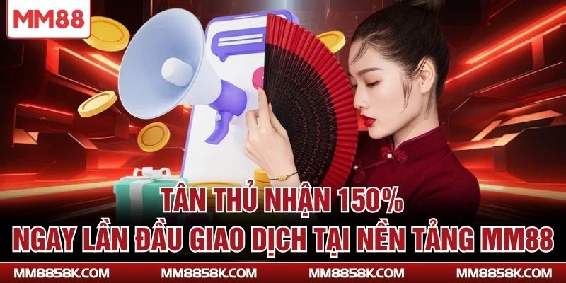 Tân thủ nhận 150 %