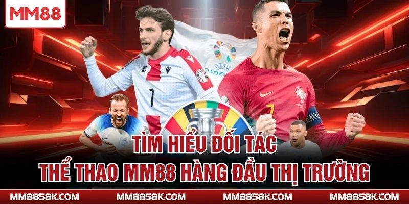 Tìm hiểu đối tác thể thao MM88 hàng đầu thị trường