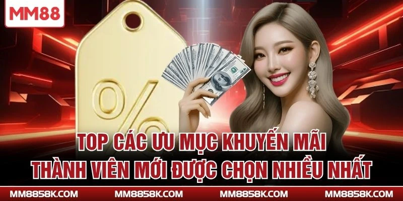 Top các ưu mục khuyến mãi thành viên mới được chọn nhiều nhất